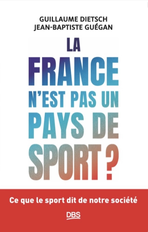 Couverture du livre La France n’est pas un pays de sport ?, interrogeant le rôle du sport dans la société française à l’ère de l’héritage Paris 2024.